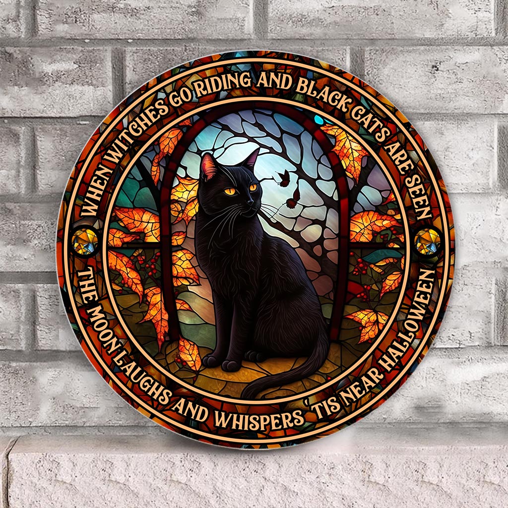 When Witches Go Riding And Black Cats Are Seen Witch - Round Wood Sign