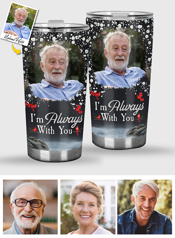 I'm Always With You - Personalized Memorial Tumbler