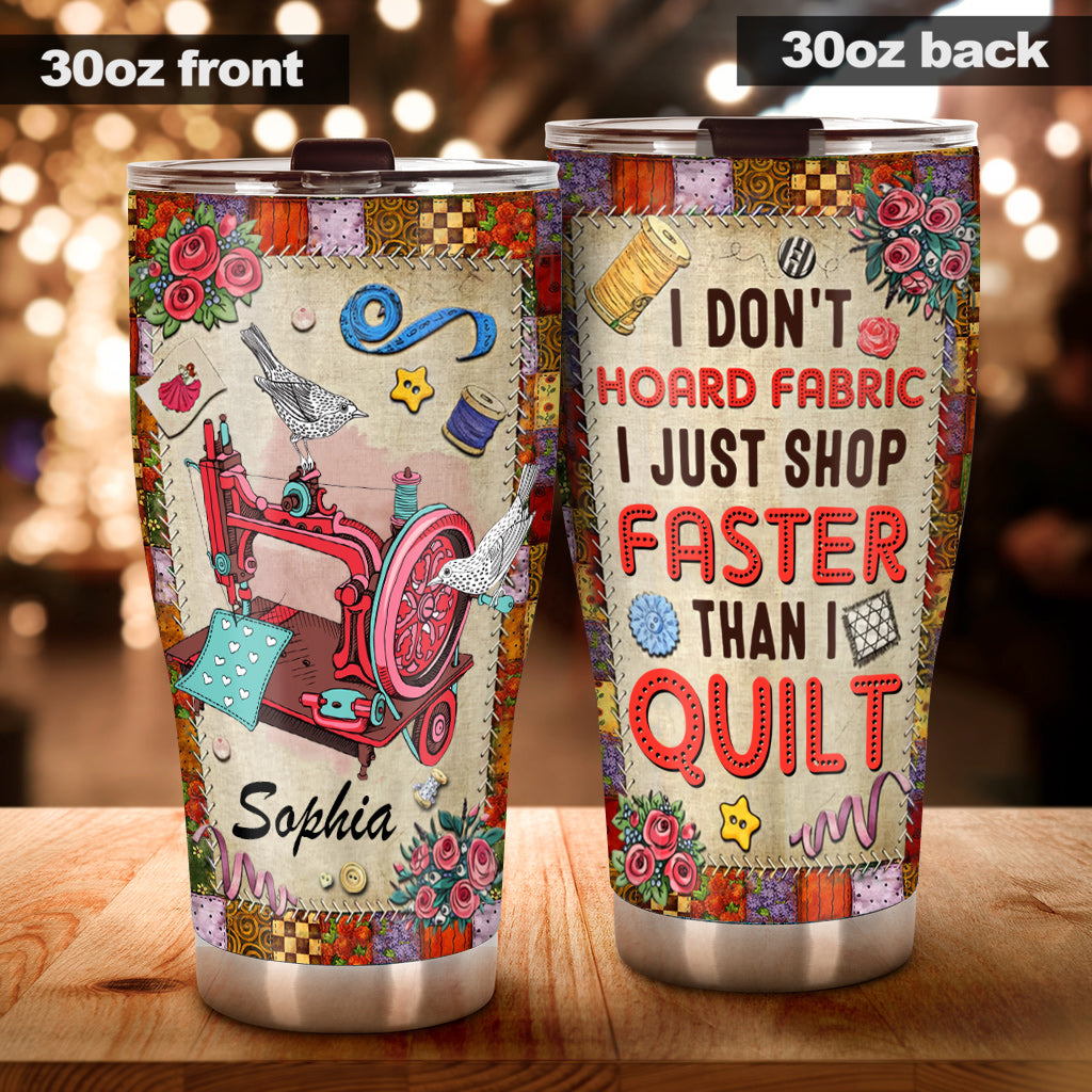 I Just Shop Faster Than I Quilt - Personalized Quilting Tumbler