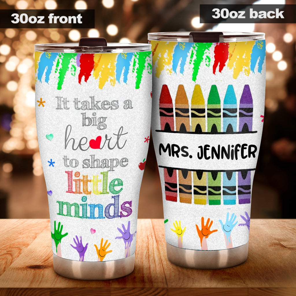 It Takes A Big Heart To Shape Little Mind - Personalized Teacher Tumbler