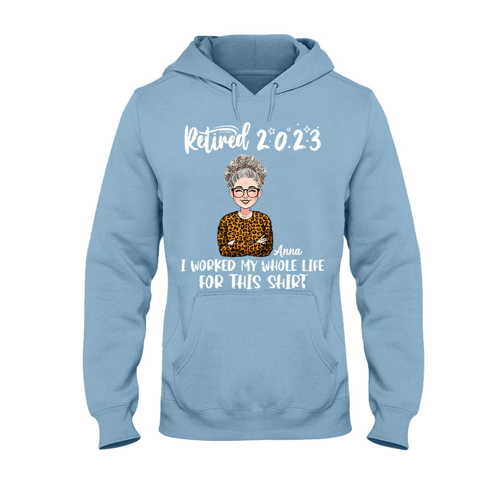 I Worked My Whole Life For This Shirt - Personalized Retired T-shirt And Hoodie