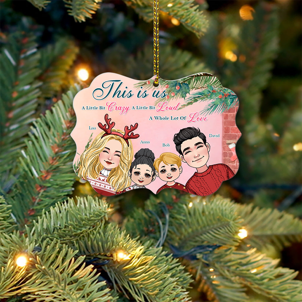 This Is Us A Little Bit Crazy A Little Bit Loud A Whole Lot Of Love - Personalized Family Aluminium Ornament