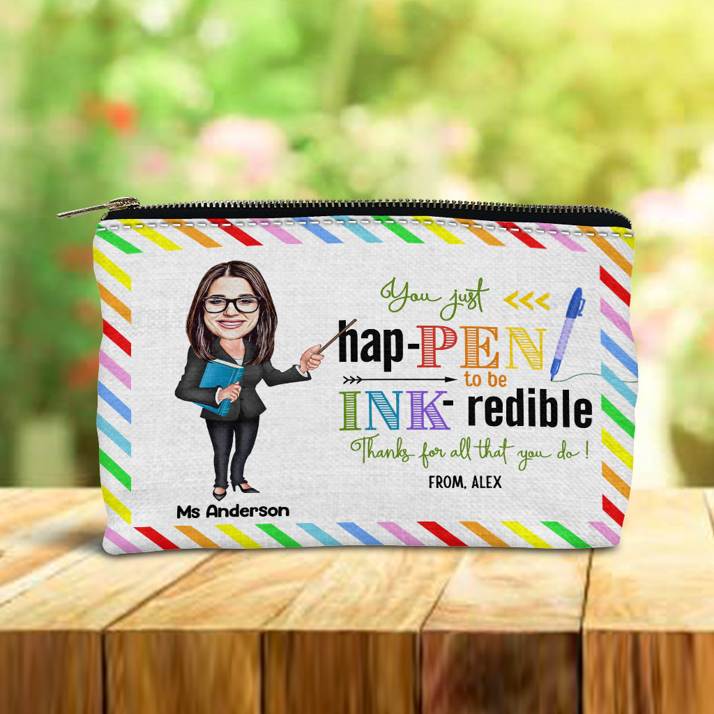 You Just Happen To Be Ink-redible - Personalized Teacher Pouch