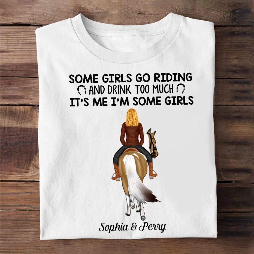 Some Girls Go Riding And Drink Too Much - Personalized Horse T-shirt And Hoodie