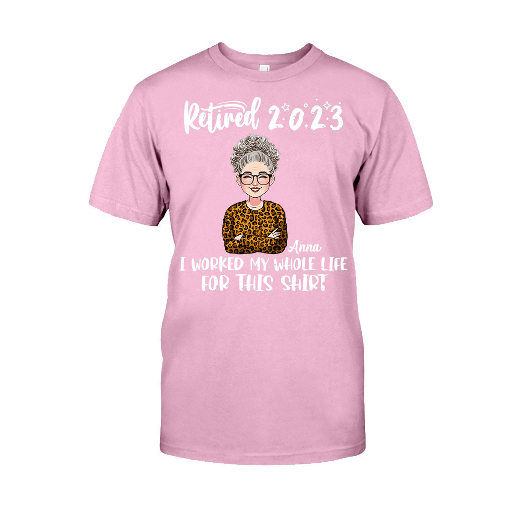 I Worked My Whole Life For This Shirt - Personalized Retired T-shirt And Hoodie