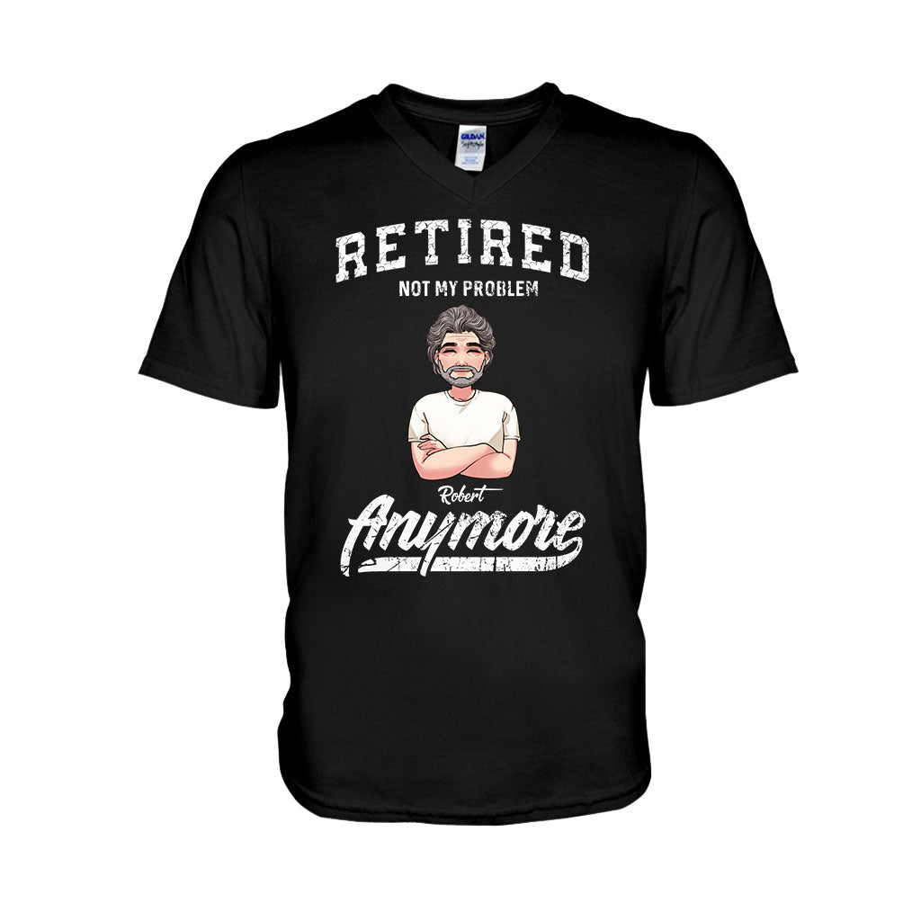 Retired Not My Problem Anymore - Personalized Retired T-shirt & Hoodie