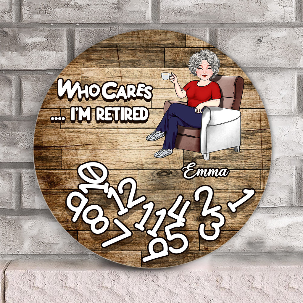 Who Cares I'm Retired - Personalized Retired Round Wood Sign