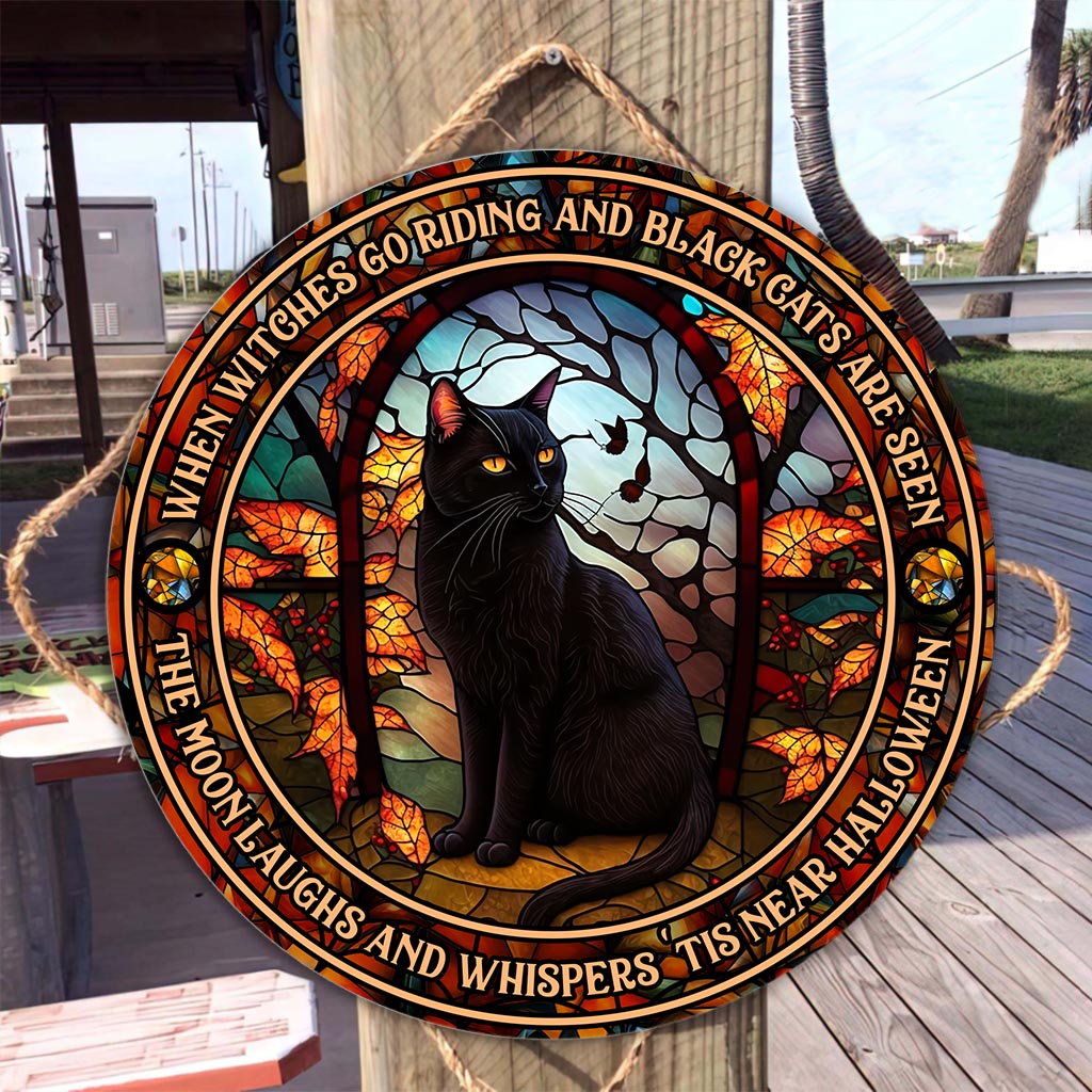 When Witches Go Riding And Black Cats Are Seen Witch - Round Wood Sign