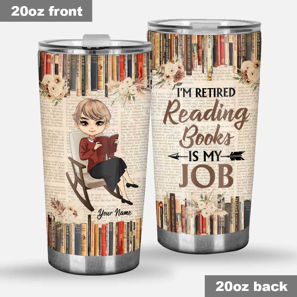 I'm Retired Reading Books Is My Job - Personalized Tumbler