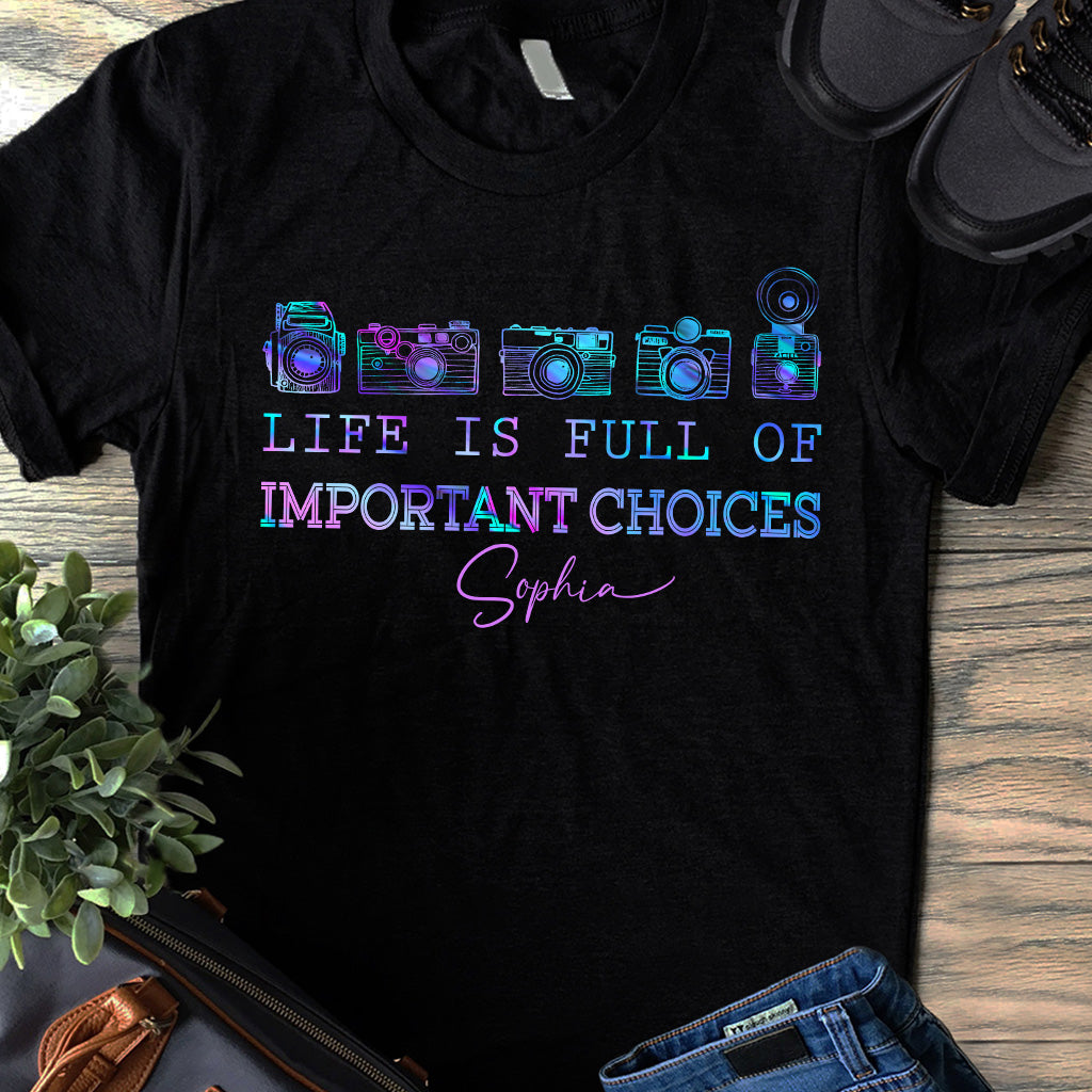 Life Is Full Of Important Choice - Personalized Photography T-shirt and Hoodie