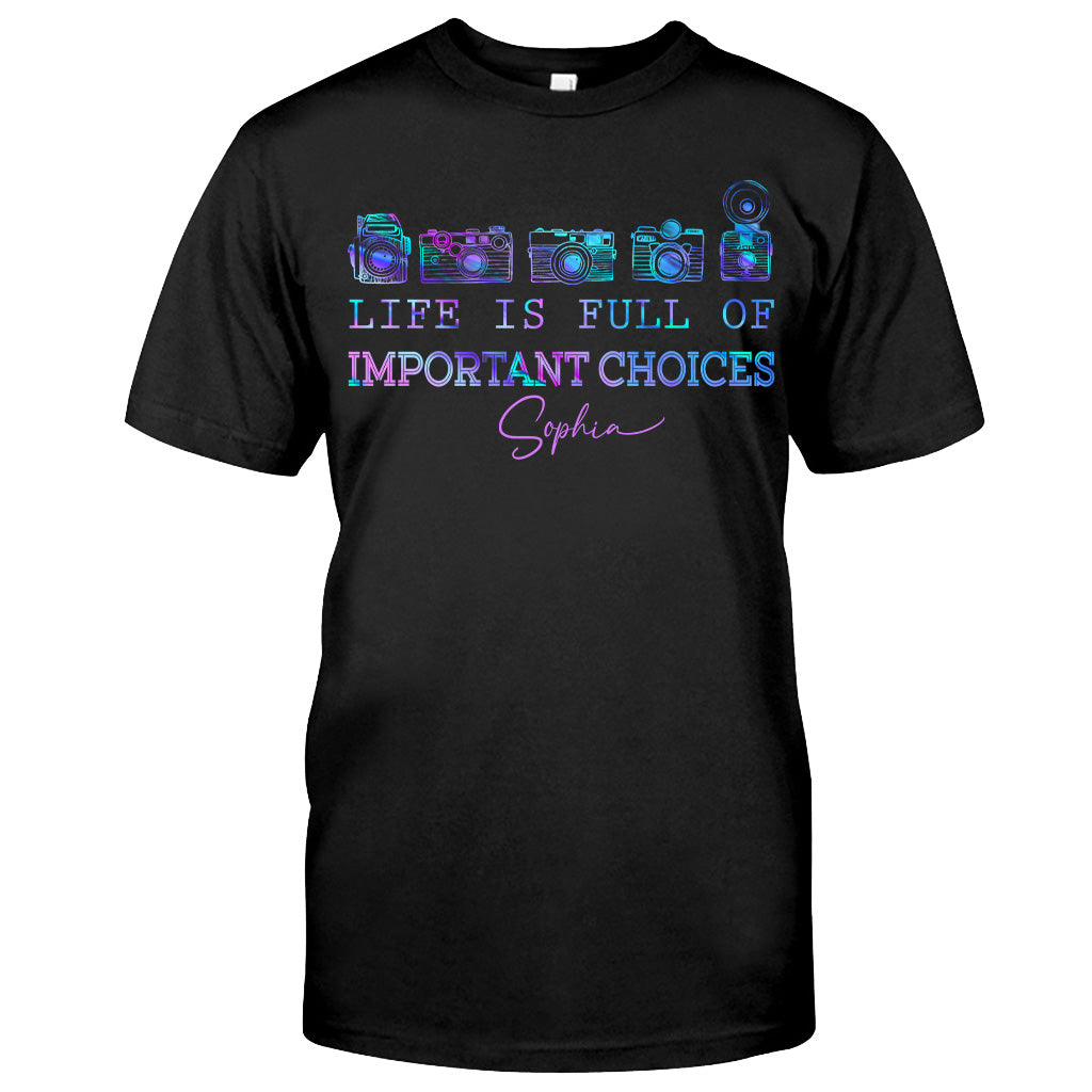 Life Is Full Of Important Choice - Personalized Photography T-shirt and Hoodie