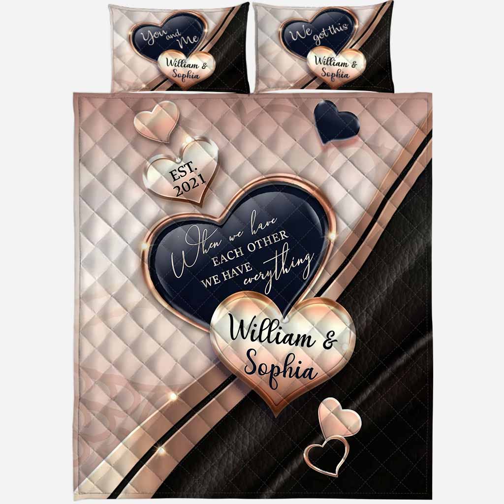 When We Have Each Other We Have Everything - Personalized Couple Quilt Set