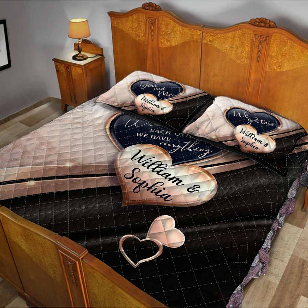 When We Have Each Other We Have Everything - Personalized Couple Quilt Set