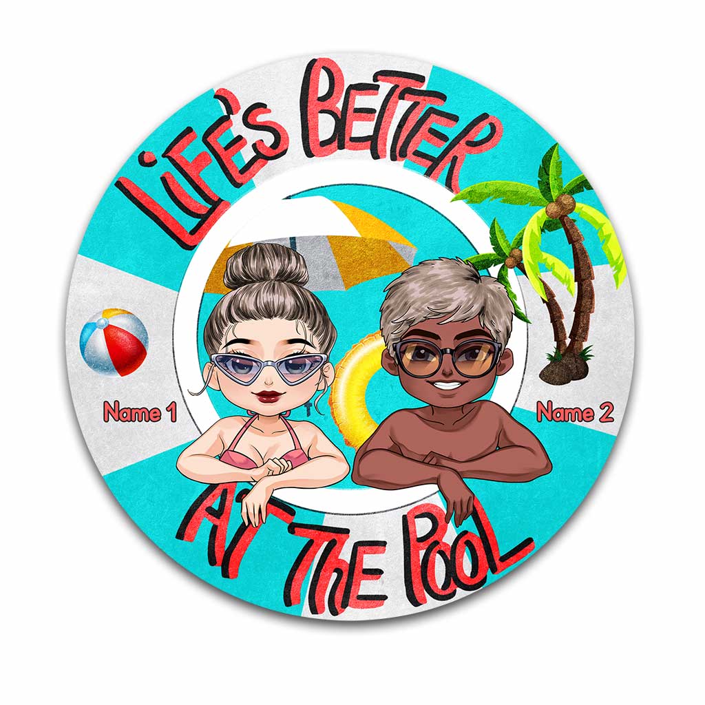 Life Is Better At The Pool - Backyard gift for mom, dad, daughter, son, girlfriend, boyfriend, wife, husband, sister, brother, friend - Personalized Round Metal Sign
