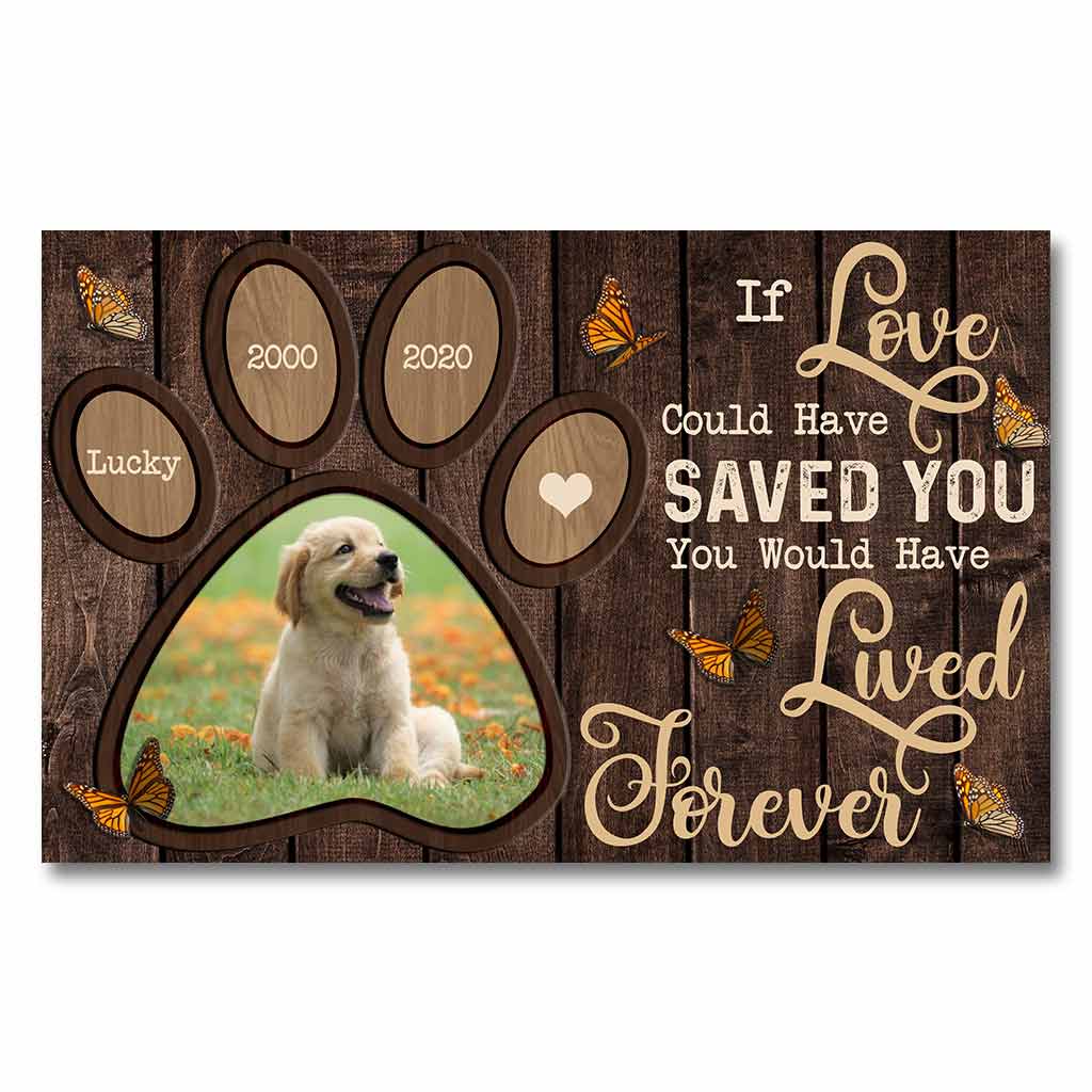 If Love Could Have Saved You You Would Have Lived Forever - Personalized Dog Poster