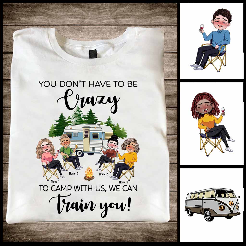 You Don't Have To Be Crazy To Camp With Us - Personalized Camping T-shirt and Hoodie