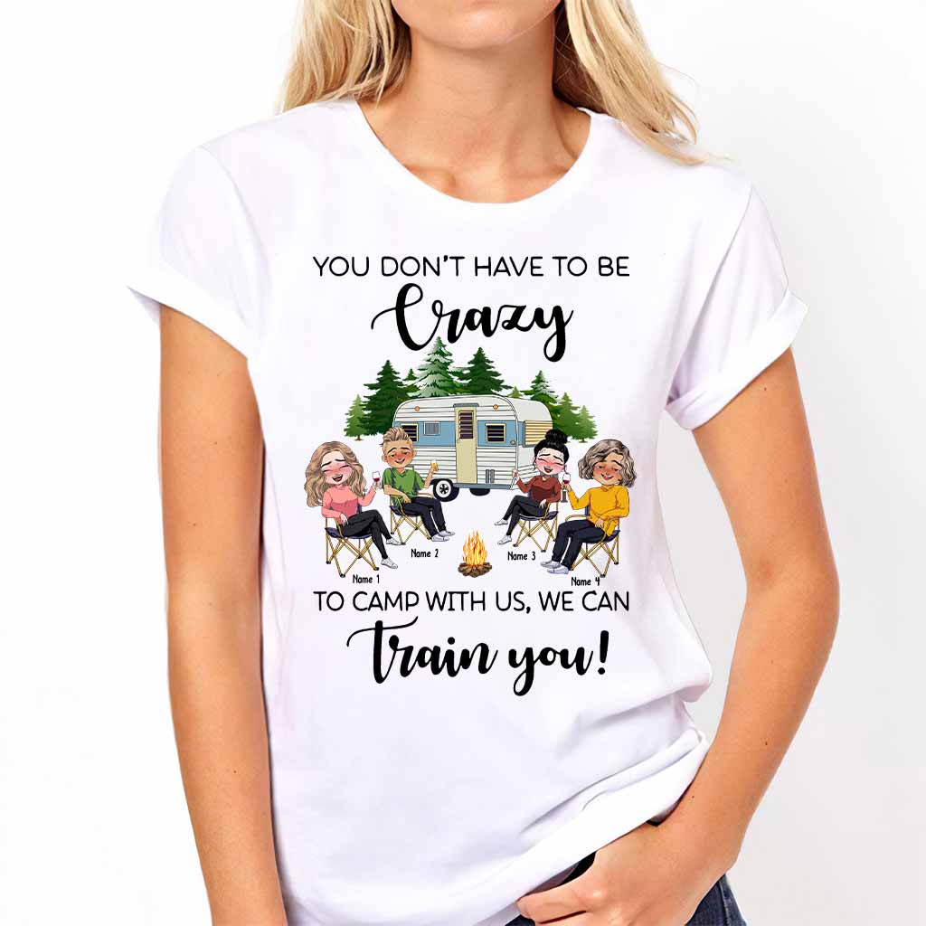 You Don't Have To Be Crazy To Camp With Us - Personalized Camping T-shirt and Hoodie