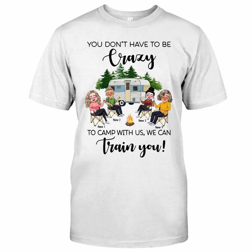 You Don't Have To Be Crazy To Camp With Us - Personalized Camping T-shirt and Hoodie