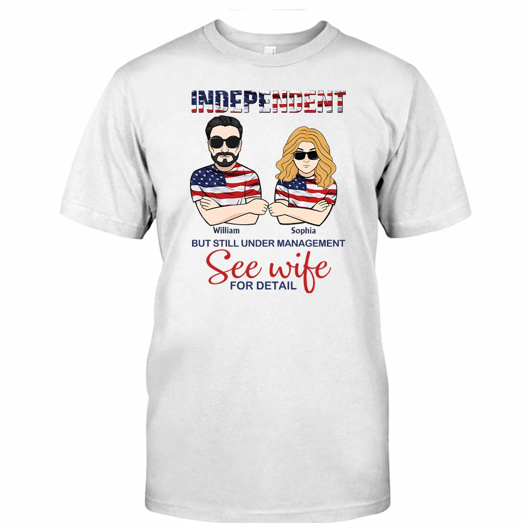 Independent But Still Under Management - Personalized Independence Day Couple T-shirt and Hoodie