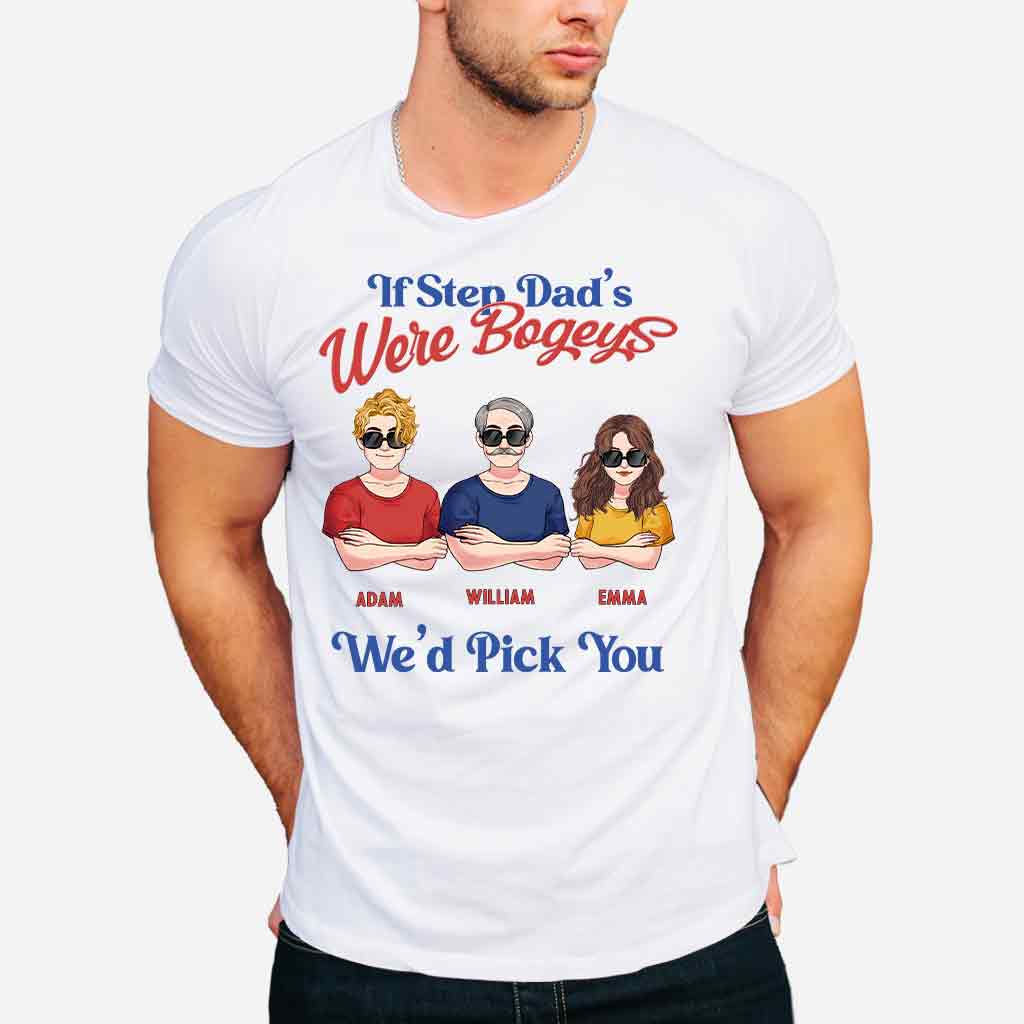 If Step Dad's Were Bogeys I'd Pick You - Personalized Father T-shirt