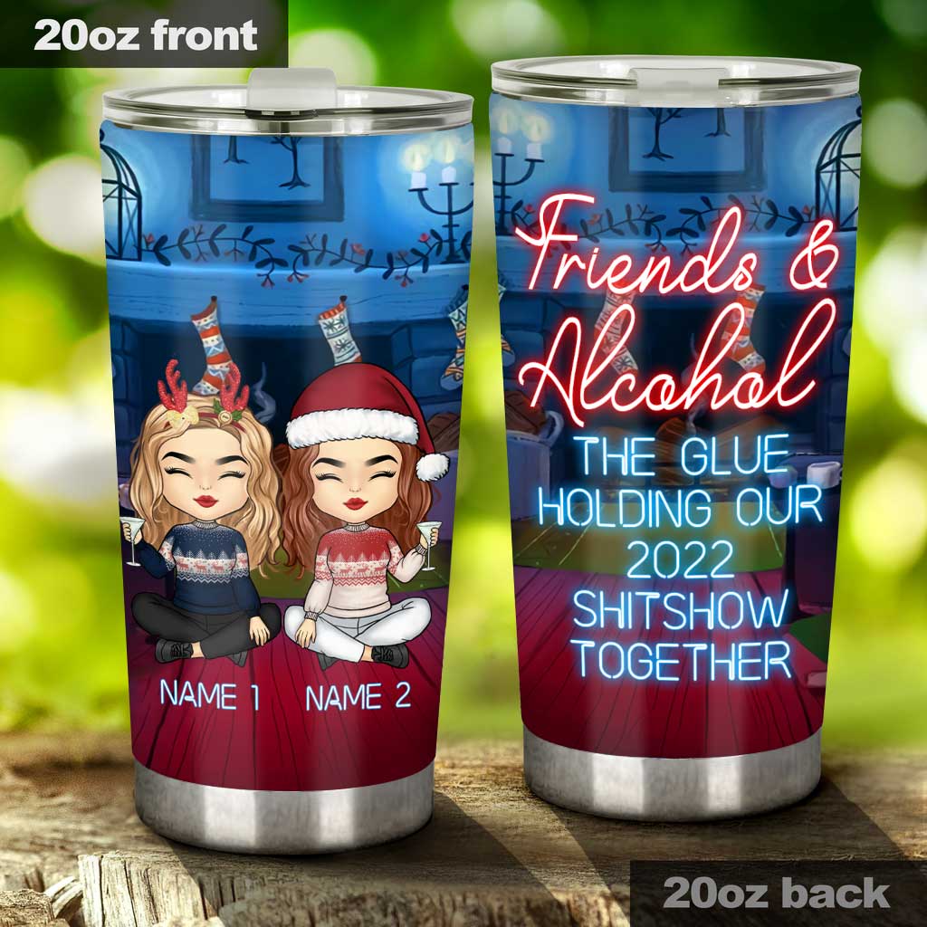 Friends & Alcohol The Glue Holding Shitshow Together - Personalized Bestie Tumbler