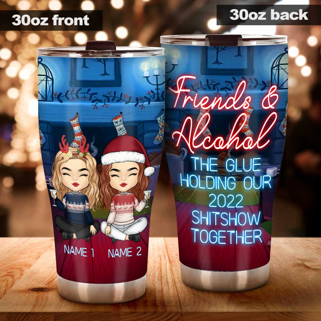 Friends & Alcohol The Glue Holding Shitshow Together - Personalized Bestie Tumbler