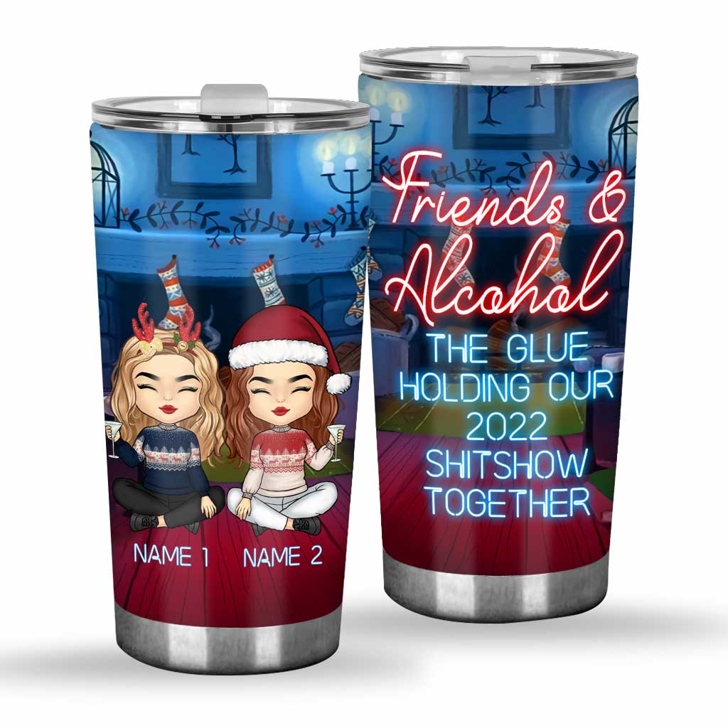 Friends & Alcohol The Glue Holding Shitshow Together - Personalized Bestie Tumbler