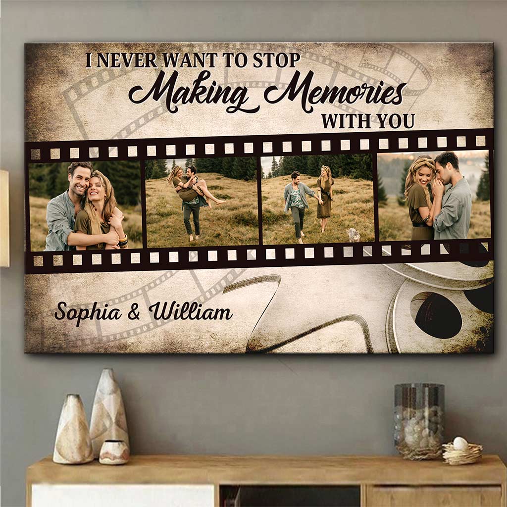 I Never Want To Stop Making Memories With You - Personalized Couple Canvas And Poster