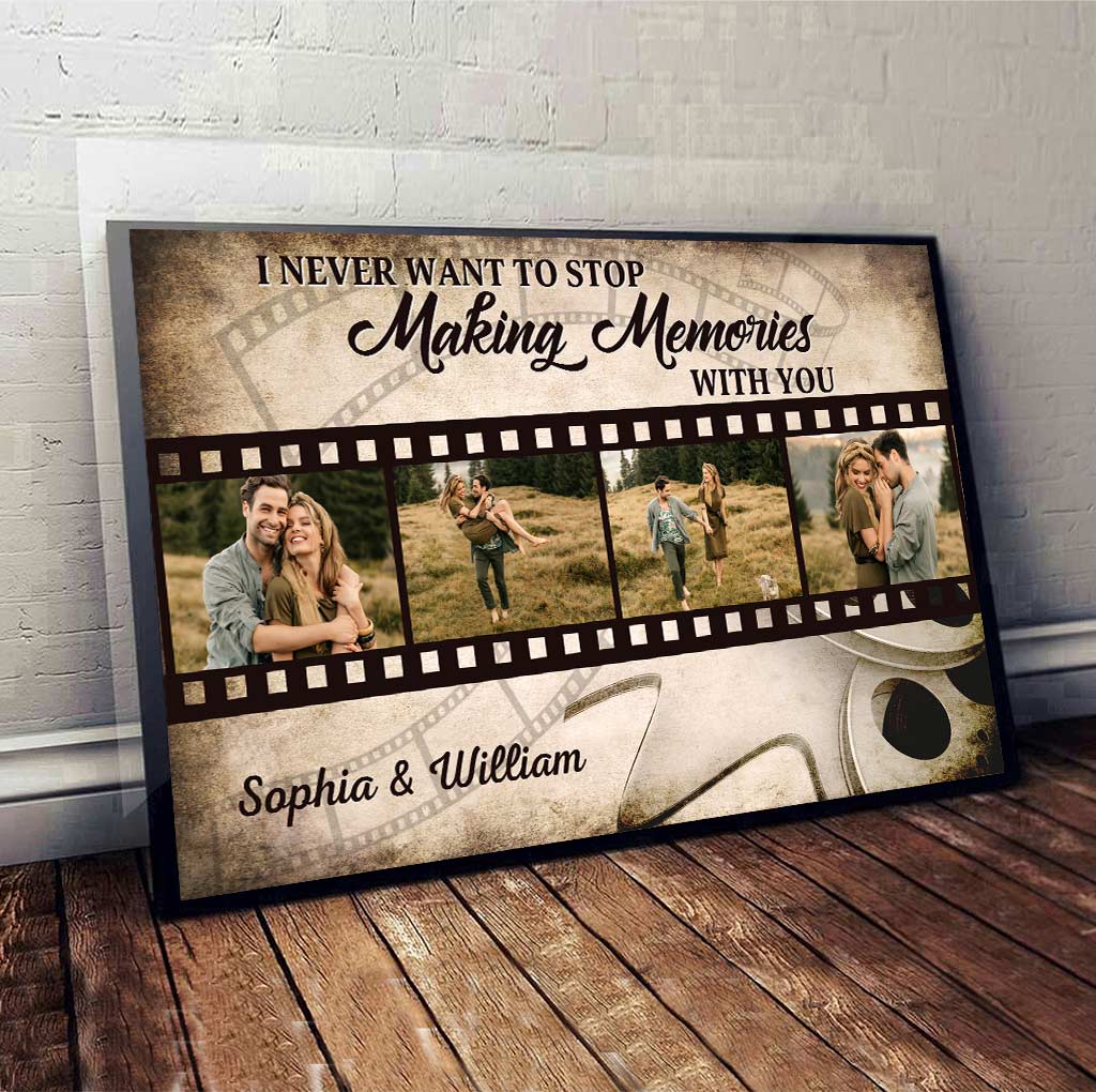 I Never Want To Stop Making Memories With You - Personalized Couple Canvas And Poster