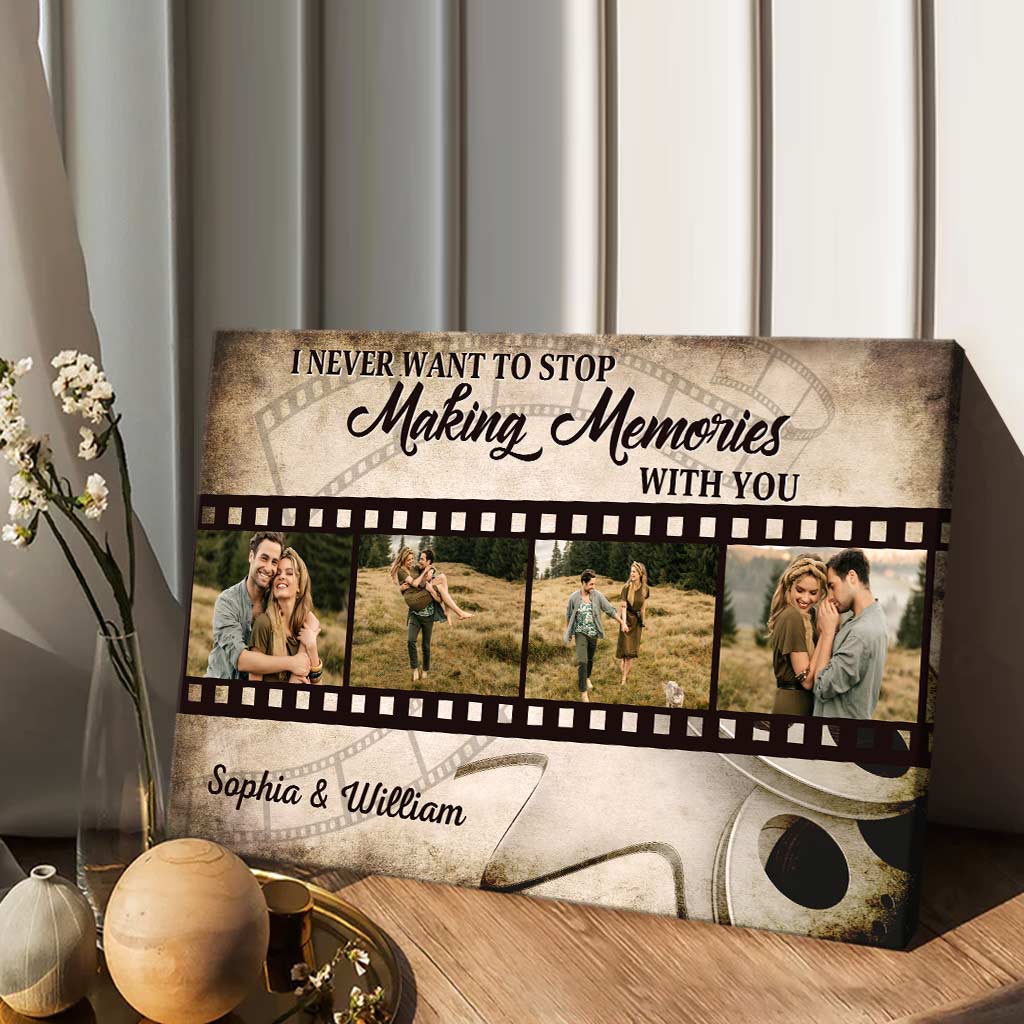 I Never Want To Stop Making Memories With You - Personalized Couple Canvas And Poster