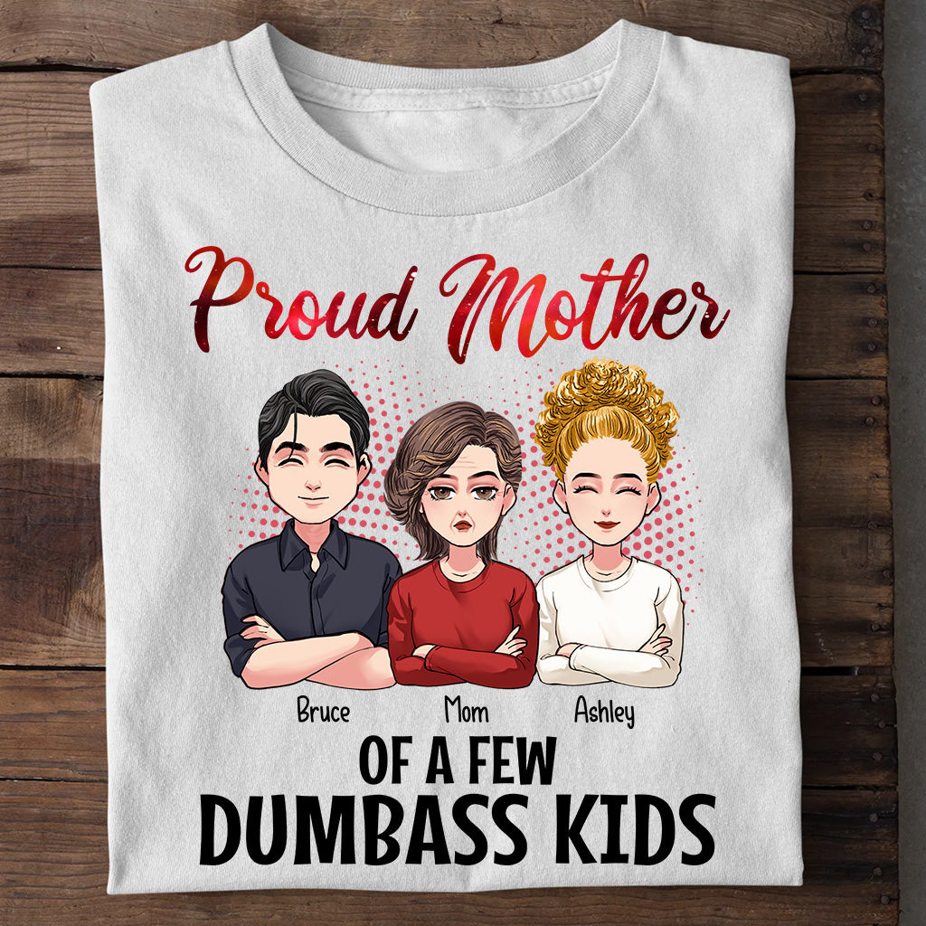 Proud Mother Of A Few Dumbass Kids - Personalized Mother's Day Mother T-shirt