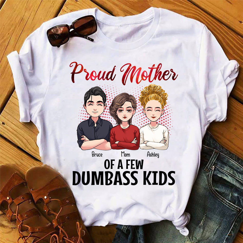 Proud Mother Of A Few Dumbass Kids - Personalized Mother's Day Mother T-shirt