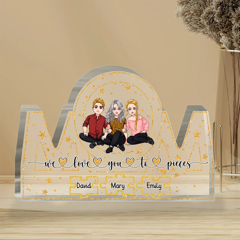 We Love You To Pieces - Personalized Mother's Day Mother Custom Shaped Acrylic Plaque