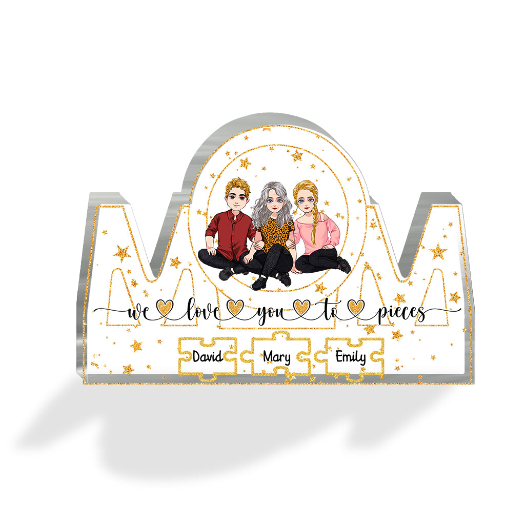 We Love You To Pieces - Personalized Mother's Day Mother Custom Shaped Acrylic Plaque