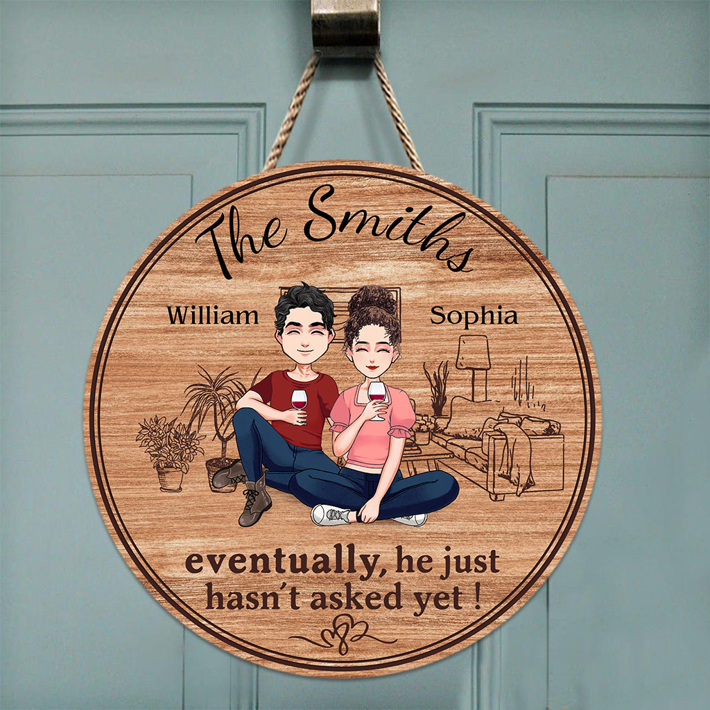 Eventually He Just Hasn't Asked Yet - Personalized Husband And Wife Round Wood Sign