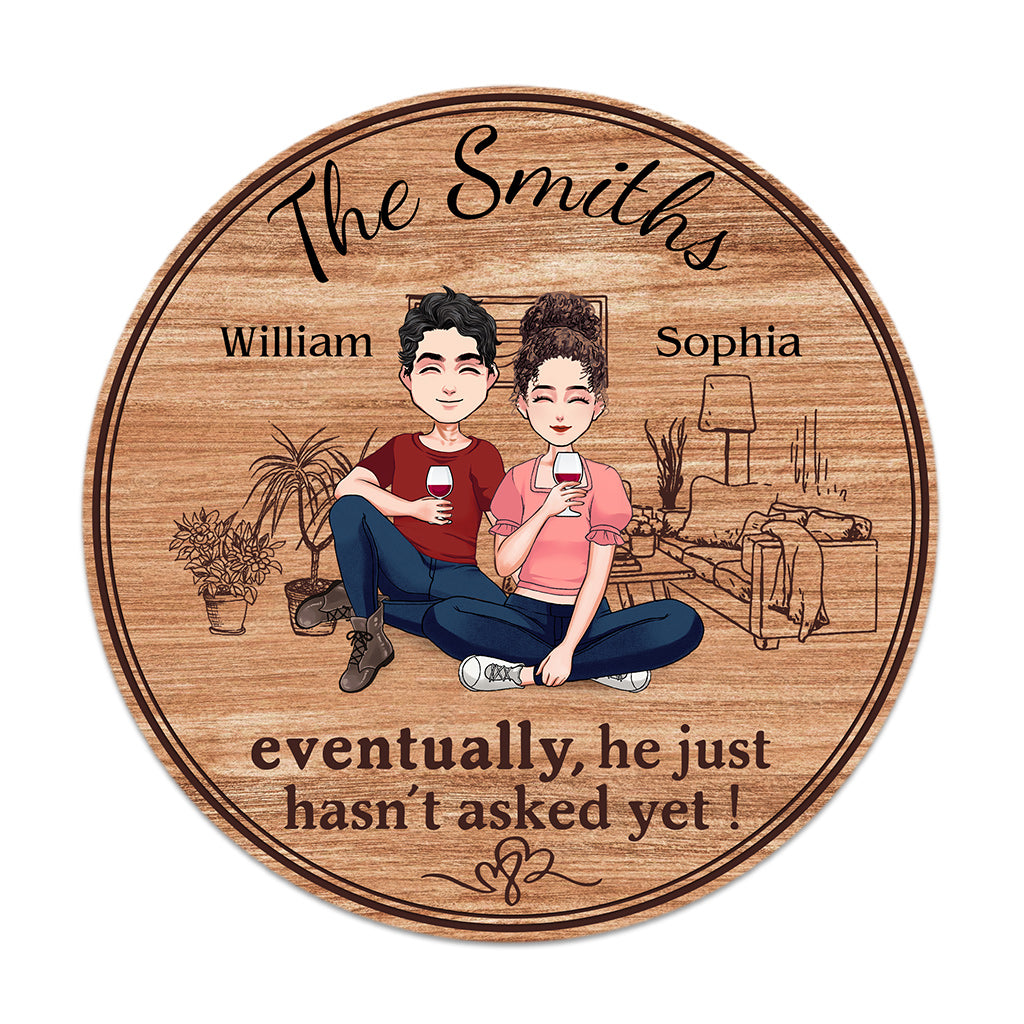 Eventually He Just Hasn't Asked Yet - Personalized Husband And Wife Round Wood Sign