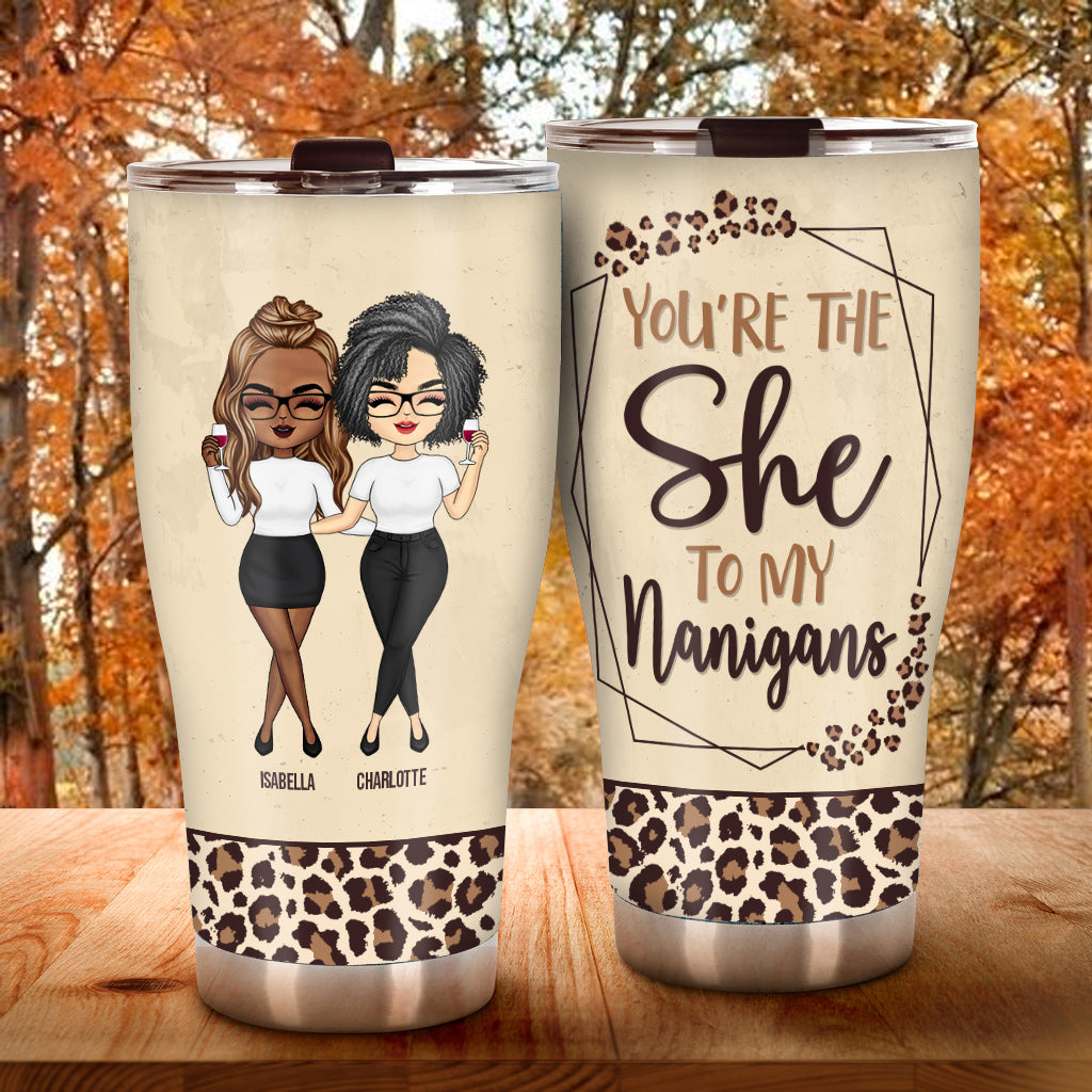 Bestie You're The She To My Nanigans - Personalized Bestie Tumbler