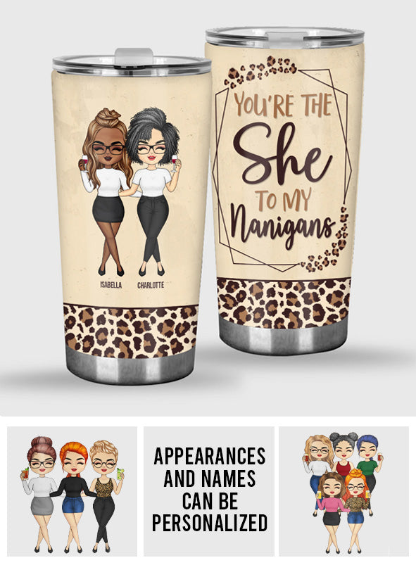 Bestie You're The She To My Nanigans - Personalized Bestie Tumbler