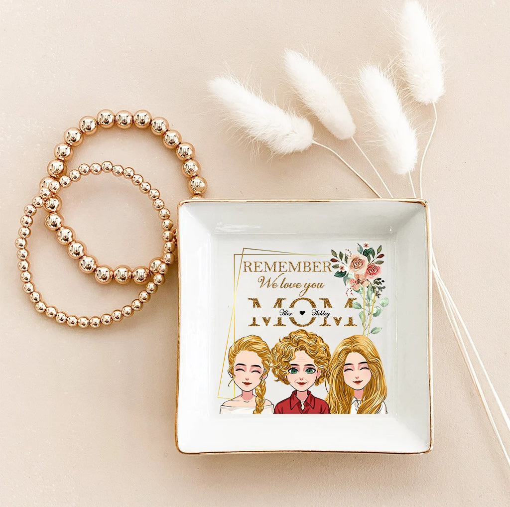 Remember We Love You - Personalized Mother's Day Gift Jewelry Dish