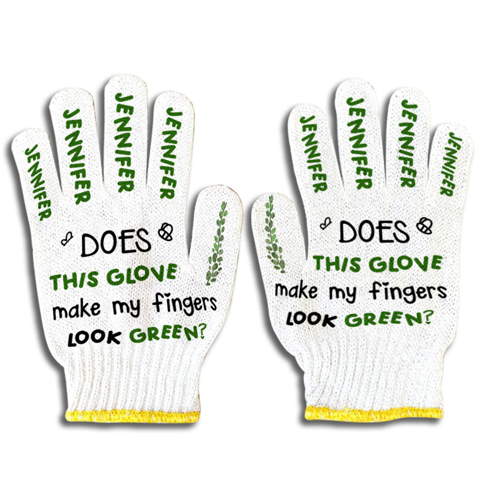 Does This Glove Make My Fingers Look Green - Personalized Gardening Garden Gloves