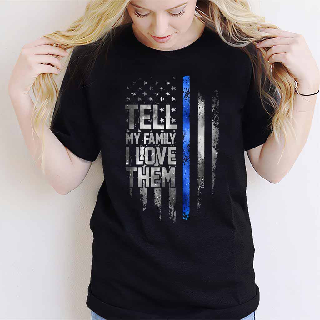 Tell My Family - Police Officer T-shirt And Hoodie 062021