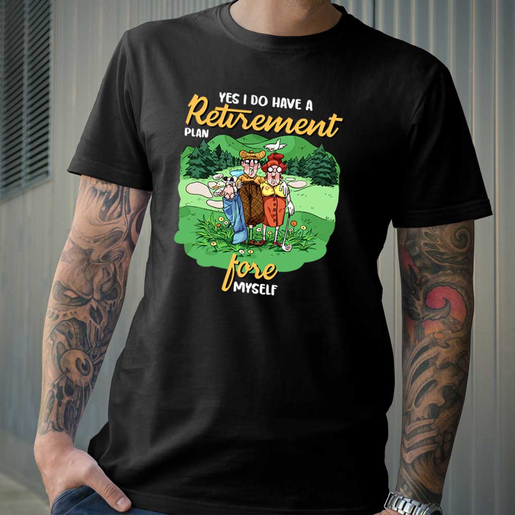 Yes I Do Have A Retirement Plan - Golf T-shirt And Hoodie