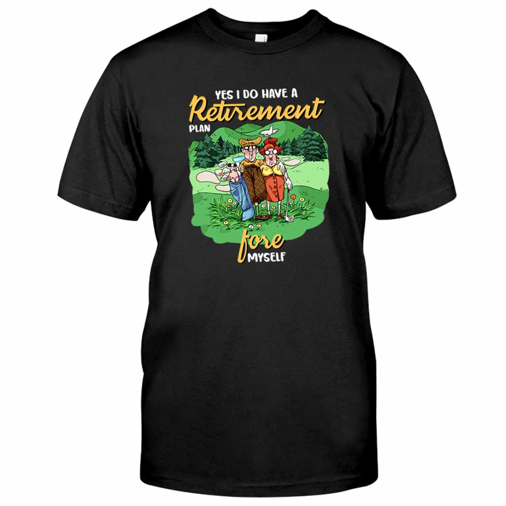 Yes I Do Have A Retirement Plan - Golf T-shirt And Hoodie