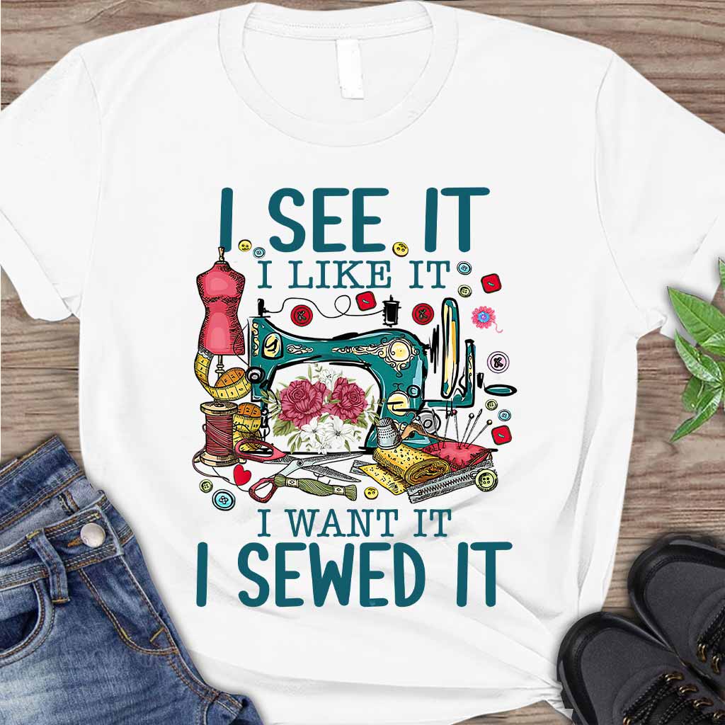 I See It I Like It - Sewing T-shirt And Hoodie