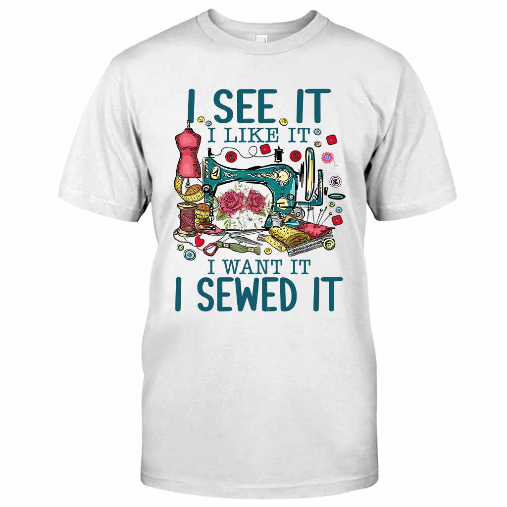 I See It I Like It - Sewing T-shirt And Hoodie