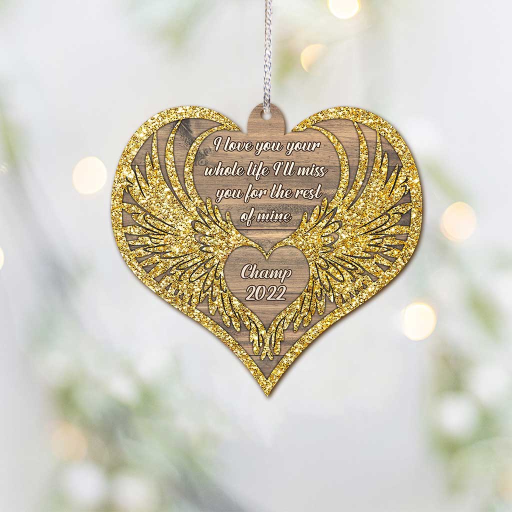 I Love You Your Whole Life I'll Miss Your For The Rest Of Mine - Personalized Christmas Dog Ornament (Printed On Both Sides)