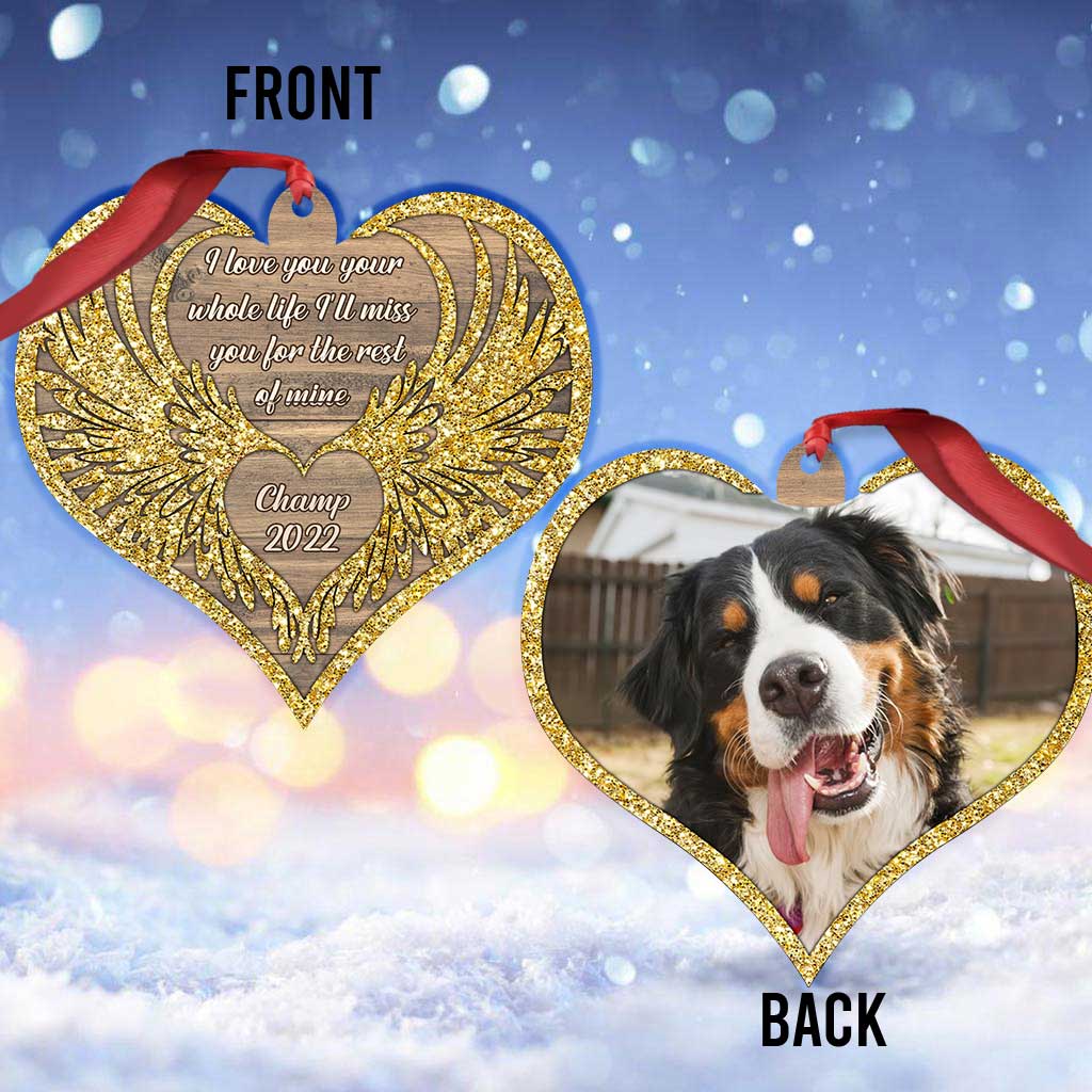 I Love You Your Whole Life I'll Miss Your For The Rest Of Mine - Personalized Christmas Dog Ornament (Printed On Both Sides)