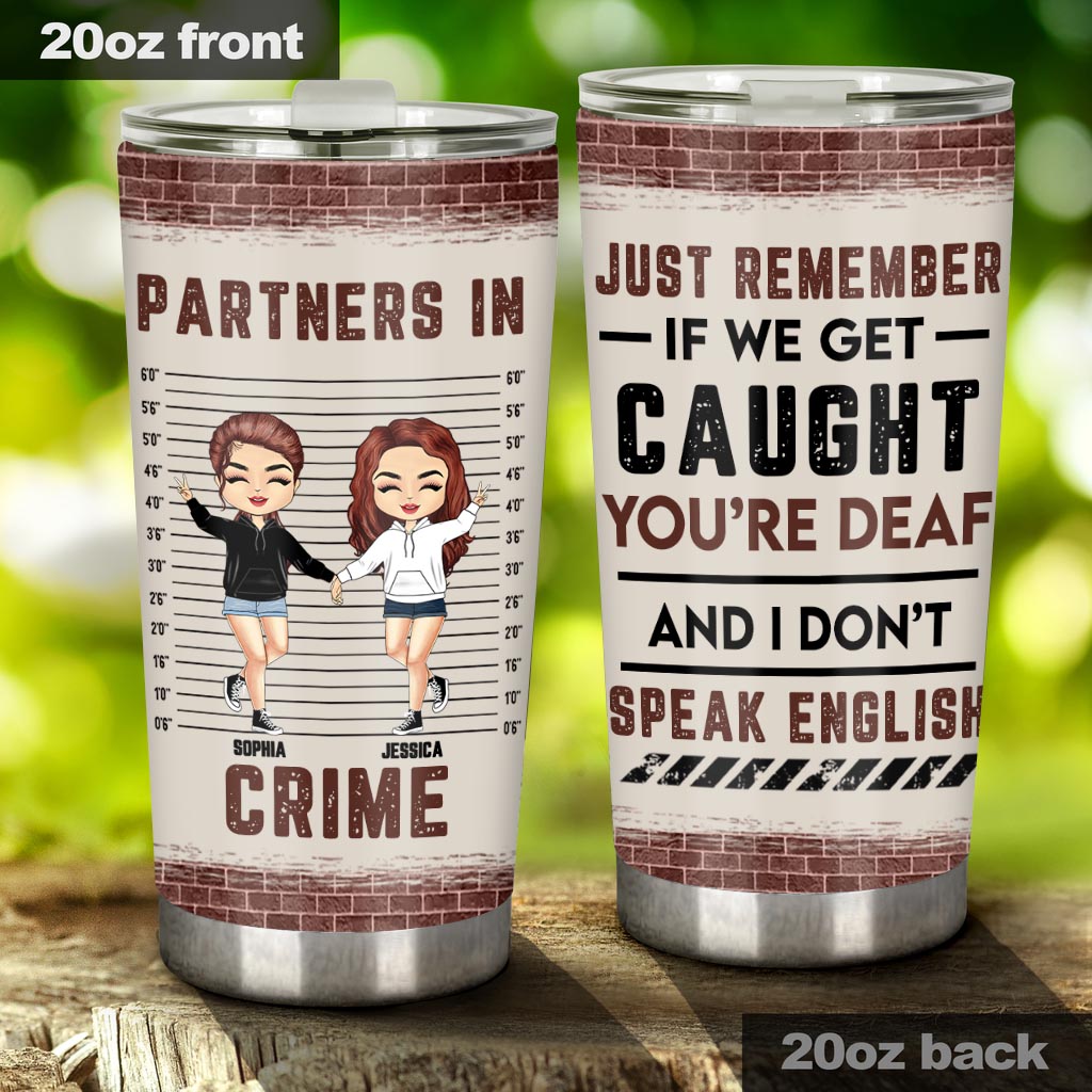 Just Remember When We Get Caught - Personalized Bestie Tumbler