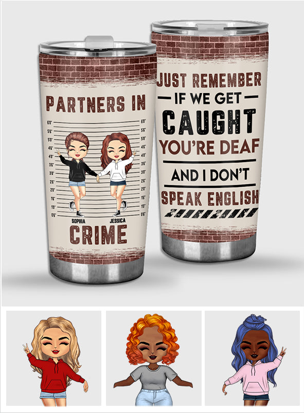 Just Remember When We Get Caught - Personalized Bestie Tumbler