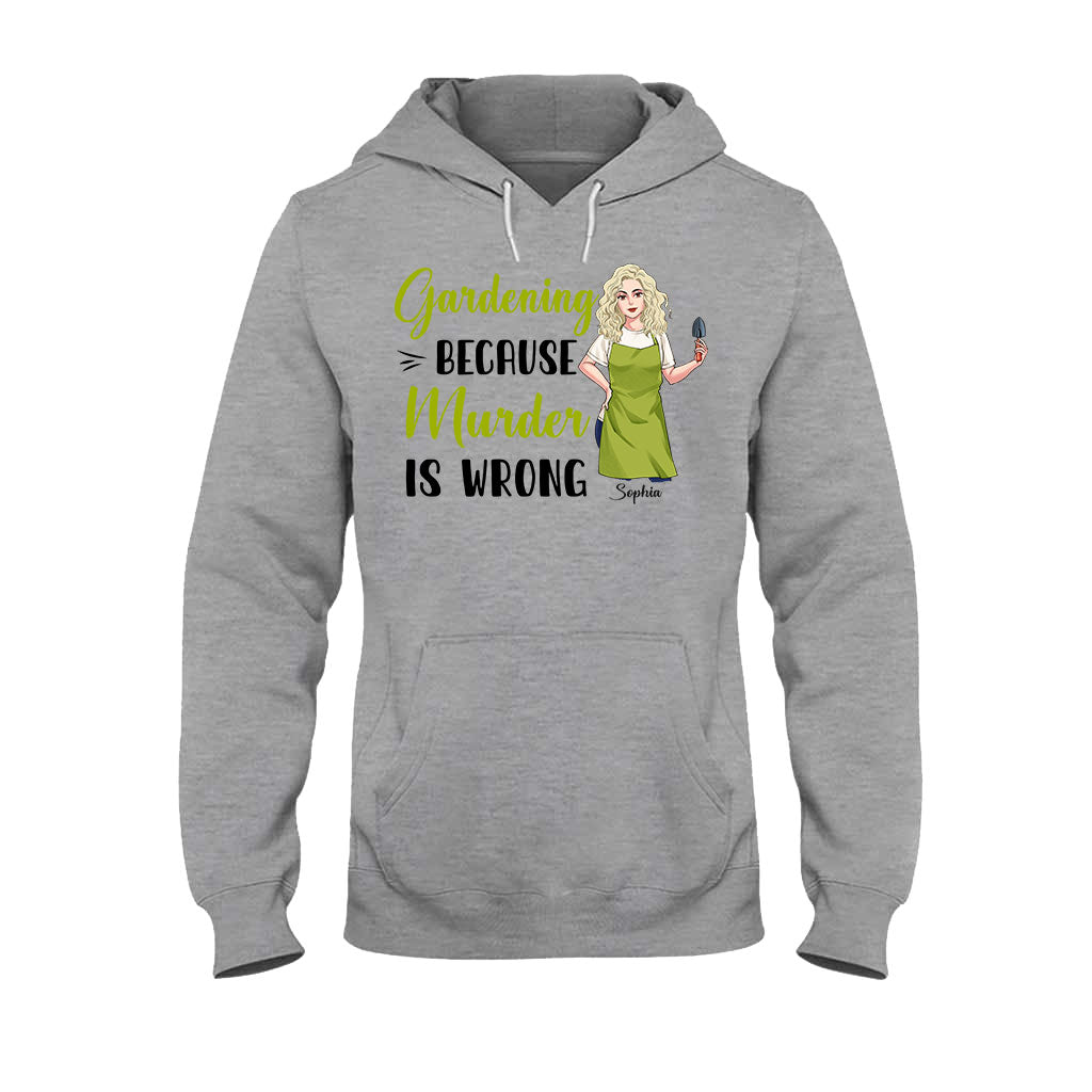 Gardening Because Murder Is Wrong - Personalized Gardening T-shirt and Hoodie